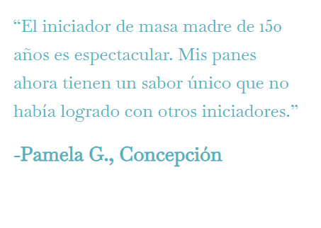 “El iniciador de masa madre de 150 años es espectacular. Mis panes ahora tienen un sabor único que no había logrado con otros iniciadores.”